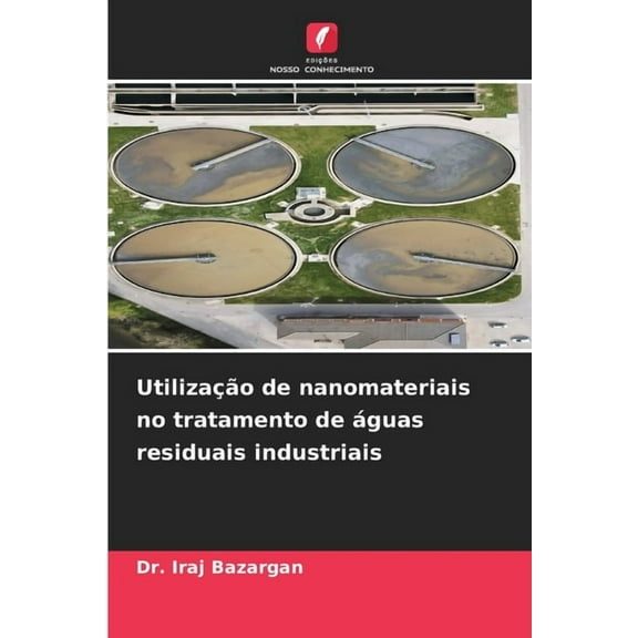 UtilizaÃ§Ã£o de nanomateriais no tratamento de Ã¡guas residuais industriais, (Paperback)