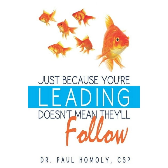 Just Because You're Leading...Doesn't Mean They'll Follow (Paperback)