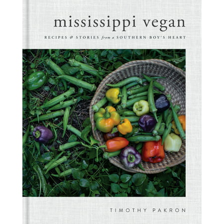 Mississippi Vegan : Recipes and Stories from a Southern Boy's