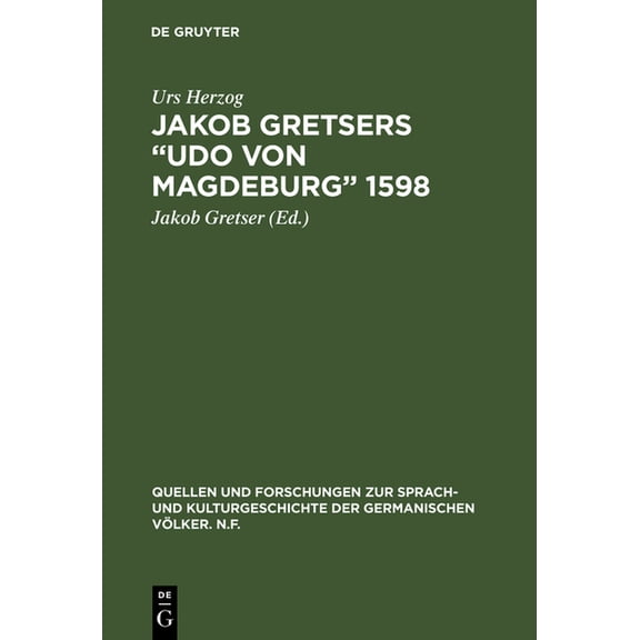 Quellen Und Forschungen Zur Sprach- Und Jakob Gretsers "Udo von Magdeburg" 1598, Book 33, (Hardcover)