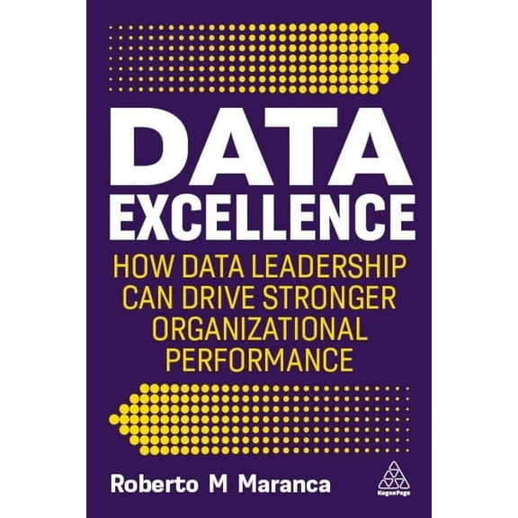 Data Excellence: How Data Leadership Can Drive Stronger Organizational Performance, (Paperback)