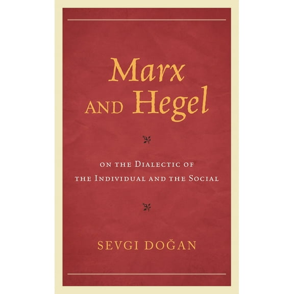 Studies in Marxism and Humanism Marx and Hegel on the Dialectic of the Individual and the Social, (Hardcover)