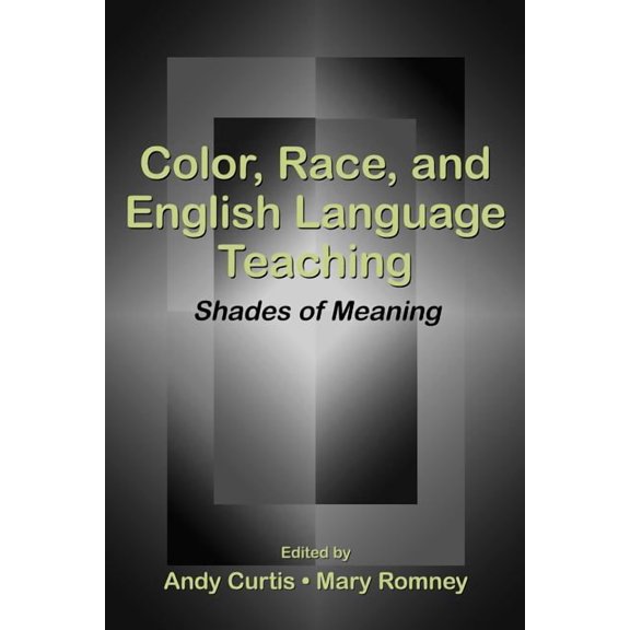 Color, Race, and English Language Teaching: Shades of Meaning, (Paperback)