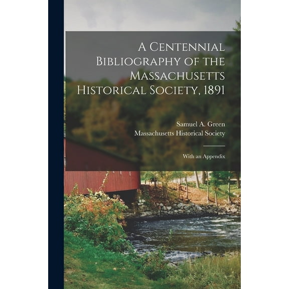 A Centennial Bibliography of the Massachusetts Historical Society, 1891 [microform] : With an Appendix (Paperback)