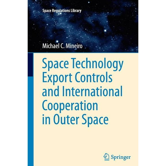 Space Regulations Library Space Technology Export Controls and International Cooperation in Outer Space, Book 6, (Paperback)