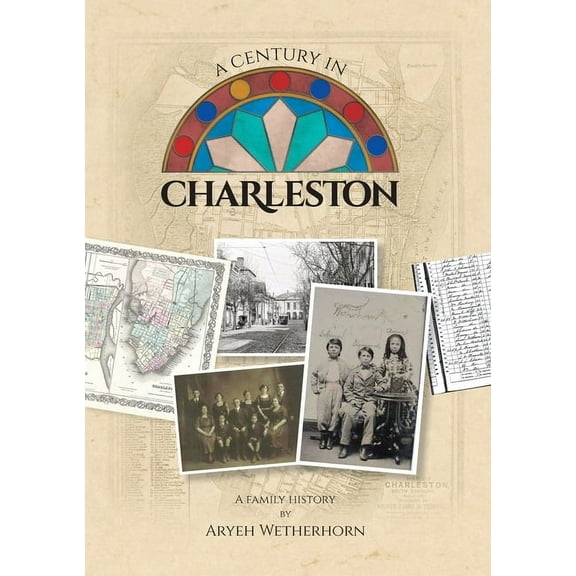 A Century in Charleston - Wetherhorn Family 1840-1940, (Paperback)