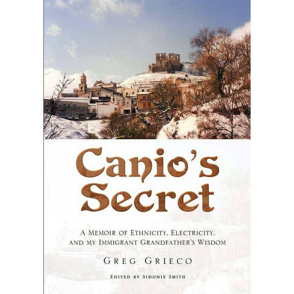 Canio's Secret: A Memoir of Ethnicity, Electricity, and my Immigrant Grandfather's Wisdom, (Paperback)
