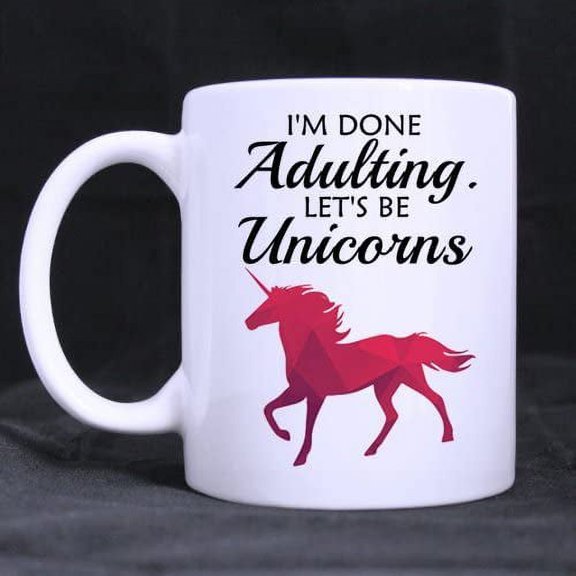 Funny Inspirational Coffee Mug or Tea Cup,I am done Adulting Lets be Unicorns,Ceramic White Mugs 11 Ounce