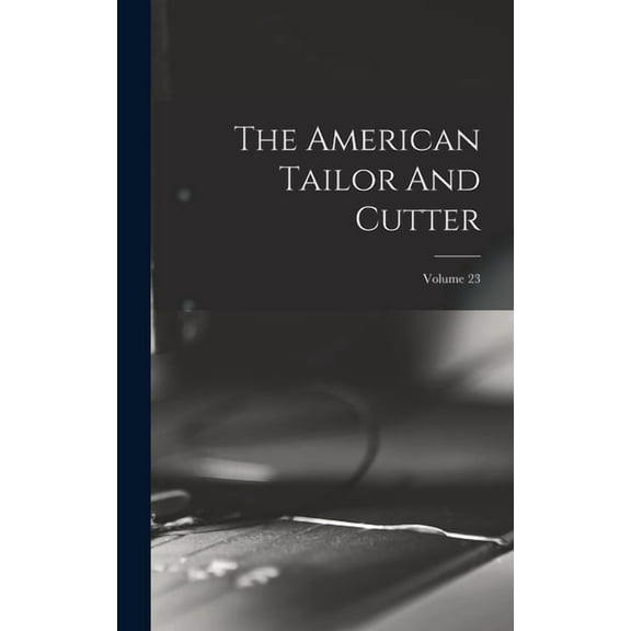 The American Tailor And Cutter; Volume 23 (Hardcover)