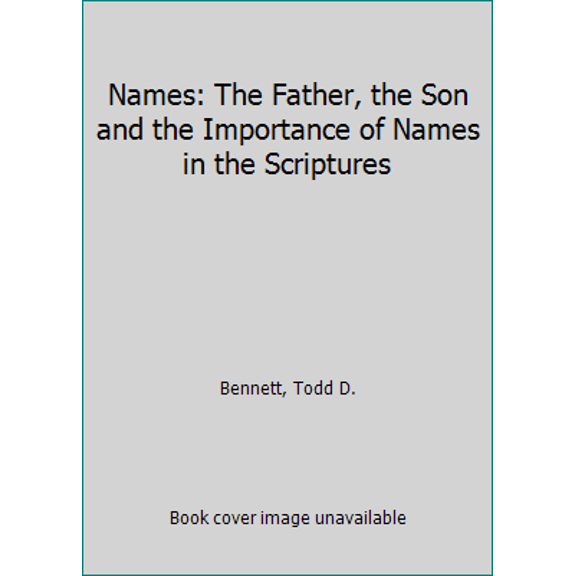 Pre-Owned Names: The Father, the Son and the Importance of Names in the Scriptures (Paperback) 0976865920 9780976865926