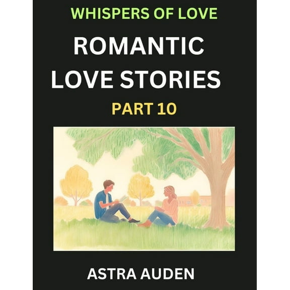 Romantic Love Stories (Part 10)- A Collection of Short and Sweet Love Stories, (Paperback)