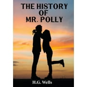 The History of Mr. Polly : An 1910 antihero and comic novel by H. G. Wells (unabridged) (Paperback)