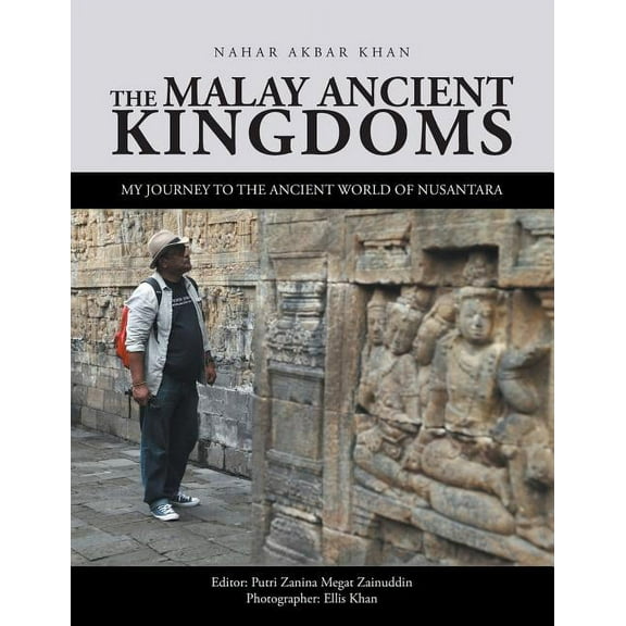 The Malay Ancient Kingdoms: My Journey to the Ancient World of Nusantara
