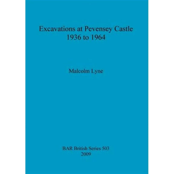 BAR British: Excavations at Pevensey Castle 1936 to 1964 (Paperback)