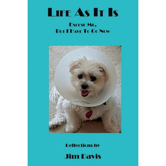 Life As It Is: Excuse Me, But I Have To Go Now (Paperback)