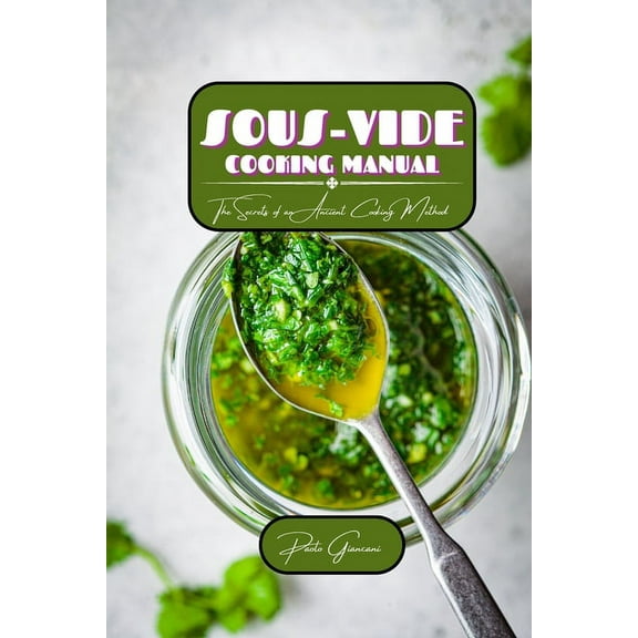 Sous-Vide Cooking Manual: The Secrets of an Ancient Cooking Method, (Paperback)