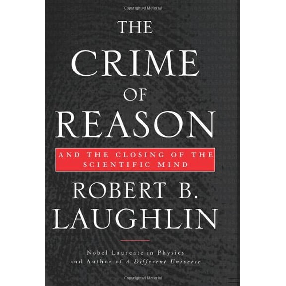 Pre-Owned The Crime of Reason: And the Closing of the Scientific Mind (Hardcover) 0465005071