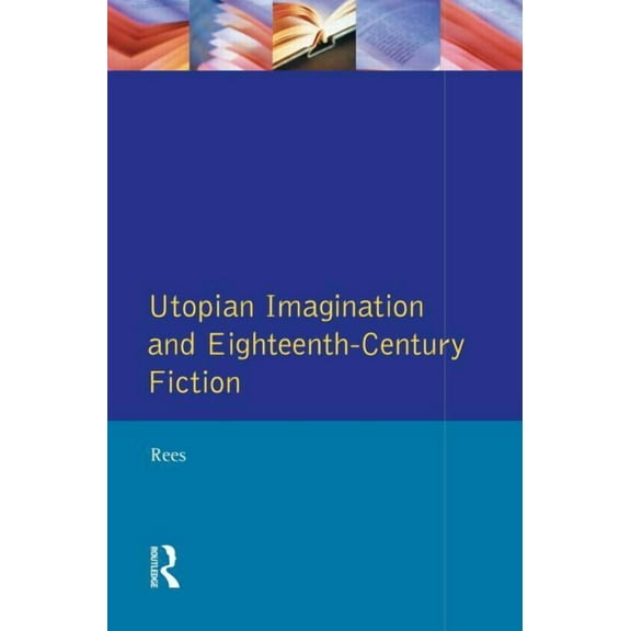 Studies in Eighteenth and Nineteenth Cen Utopian Imagination and Eighteenth Century Fiction, (Paperback)