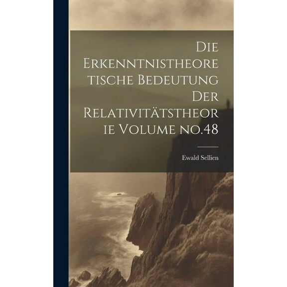 Die erkenntnistheoretische bedeutung der relativitätstheorie Volume no.48 (Hardcover)