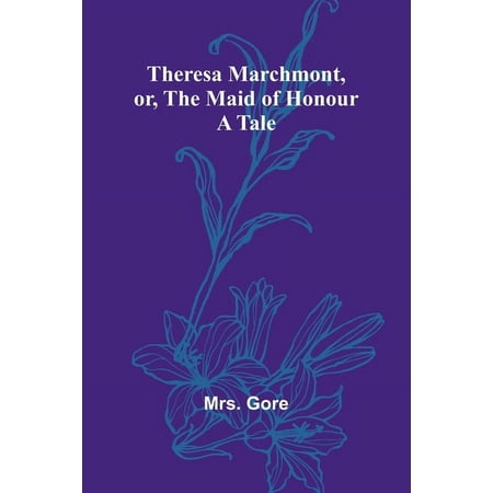 Theresa Marchmont or the Maid of Honour: A Tale (Paperback)