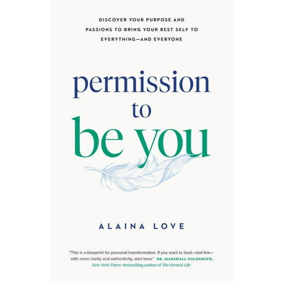 Permission to Be You: Discover Your Purpose and Passions to Bring Your Best Self to Everything--And Everyone, (Paperback)