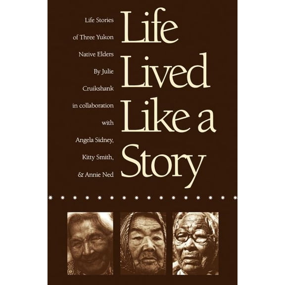 American Indian Lives Life Lived Like a Story: Life Stories of Three Yukon Native Elders, (Paperback)