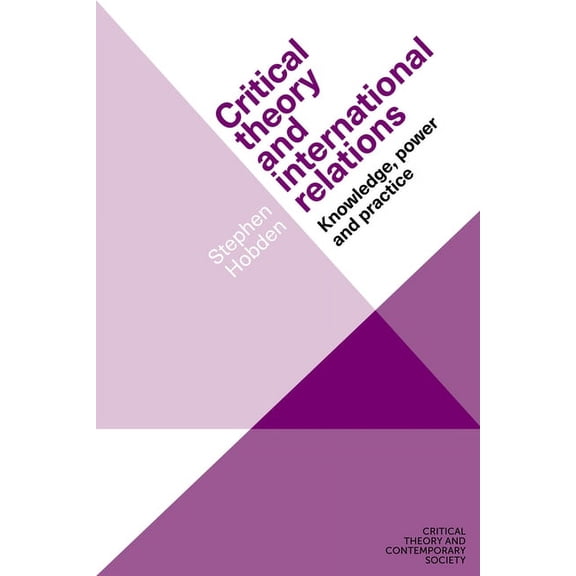 Critical Theory and Contemporary Society Critical Theory and International Relations: Knowledge, Power and Practice, (Hardcover)