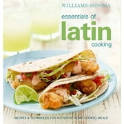 Essentials of Latin Cooking: Recipes & Techniques for Authentic Home-Cooked Meals (Hardcover) by Williams-Sonoma
