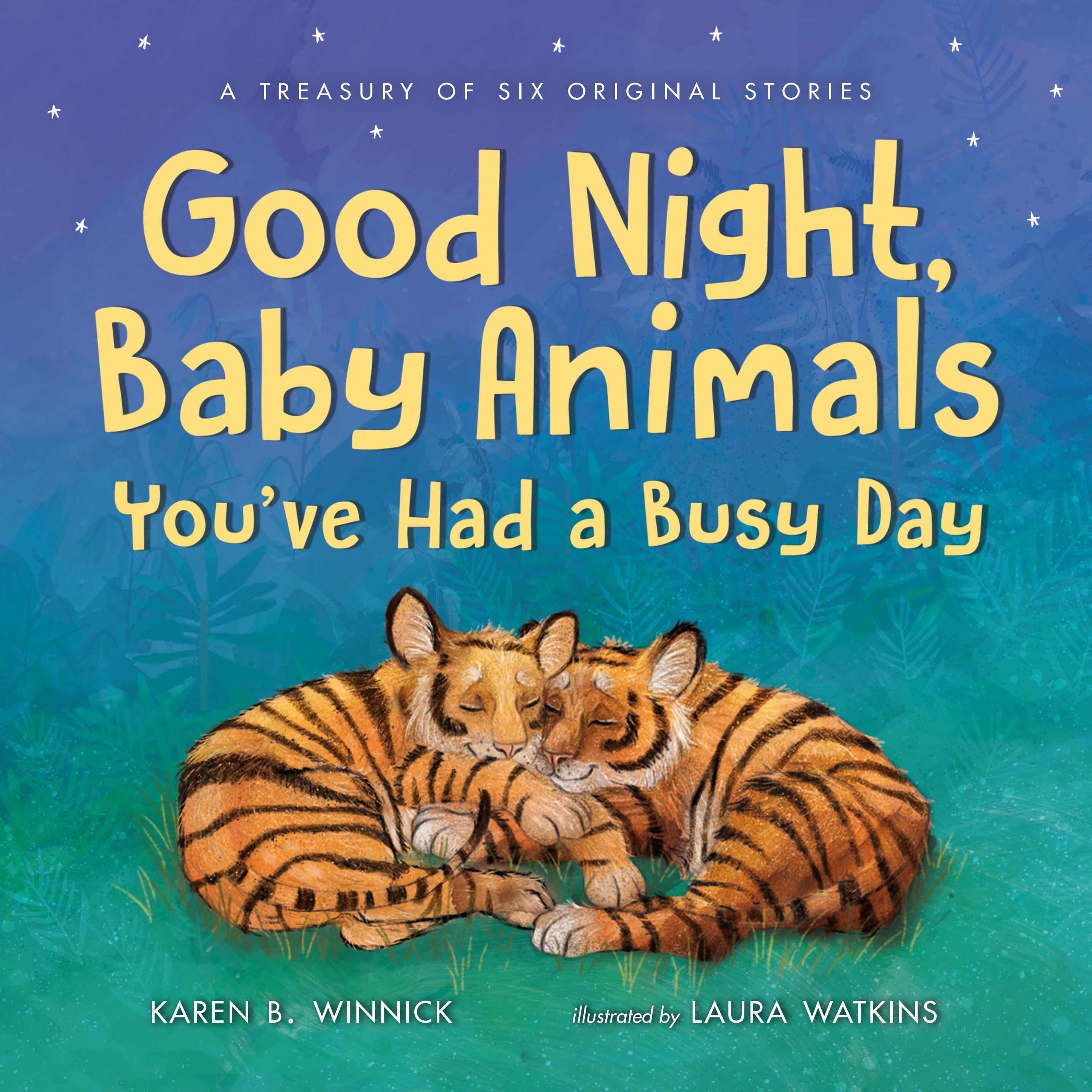 Good Night, Baby Animals You've Had a Busy Day : A Treasury of Six Original  Stories 