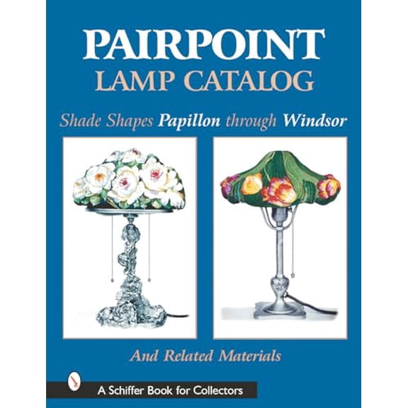 Pre-Owned Pairpoint Lamp Catalog: Shade Shapes Papillon through Windsor & Related Material (Schiffer Book for Collectors), 9780764313356, 0764313355, Hardcover, 1 edition