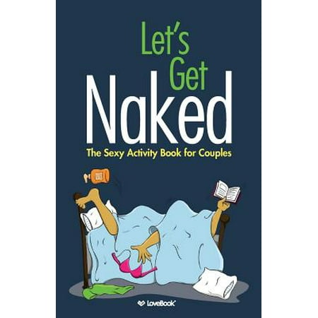 Let's Get Naked : The Sexy Activity Book for Couples