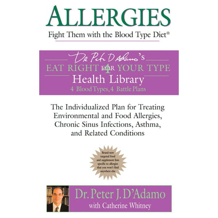 Allergies: Fight them with the Blood Type Diet : The Individualized Plan for Treating Environmental and Food Allergies, Chronic Sinus Infections, Asthma and Related (Best Food For Boxer With Skin Allergies)
