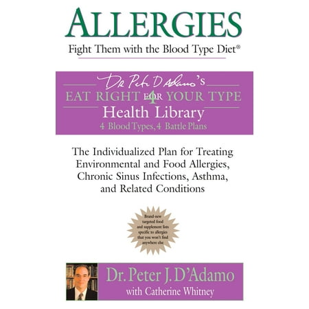 Asthma Allergic Rhinitis Allergies: Fight them with the Blood Type Diet : The Individualized Plan for Treating Environmental and Food Allergies, Chronic Sinus Infections, Asthma and Related Conditions ()