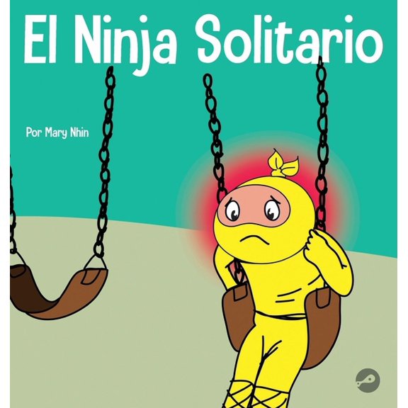 Ninja Life Hacks Spanish El Ninja Solitario: Un libro infantil sobre los sentimientos de soledad, Book 55, (Hardcover)