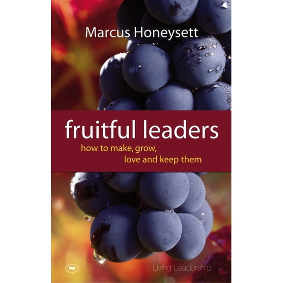 Fruitful Leaders: How to Make, Grow, Love and Keep Them, (Paperback)