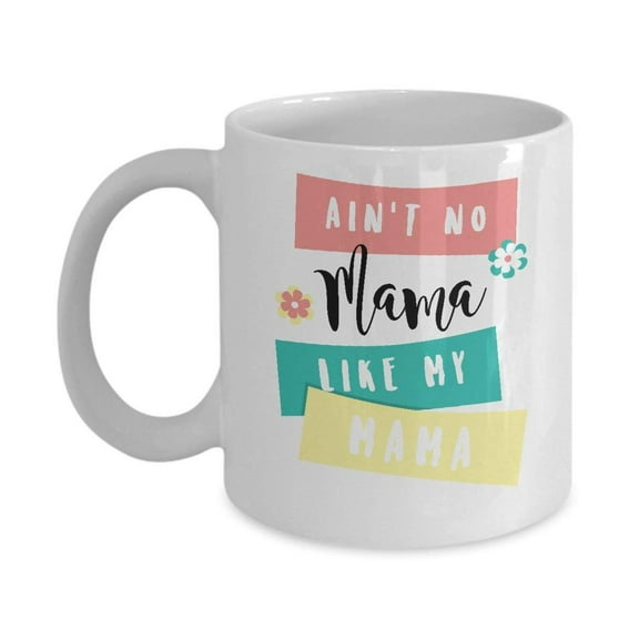 Ain't No Mama Mother Quotes Coffee & Tea Mug Gift Ideas