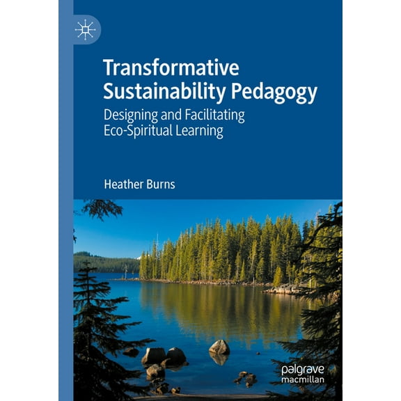 Transformative Sustainability Pedagogy: Designing and Facilitating Eco-Spiritual Learning, (Hardcover)