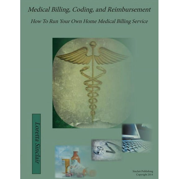 Medical Billing, Coding, and Reimbursement: How to Run Your Own Home Medical Billing Service, (Paperback)