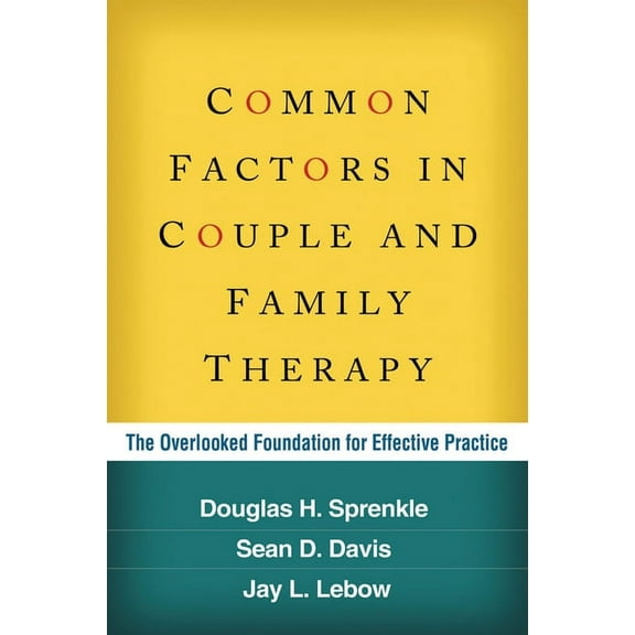 Common Factors in Couple and Family Therapy: The Overlooked Foundation for Effective Practice, (Hardcover)
