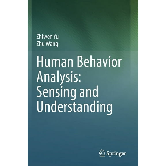 Human Behavior Analysis: Sensing and Understanding, (Paperback)