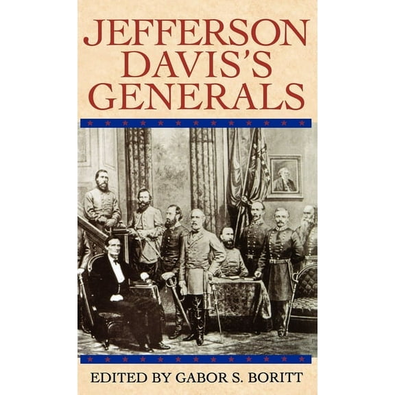 Gettysburg Civil War Institute Books Jefferson Davis's Generals, (Hardcover)