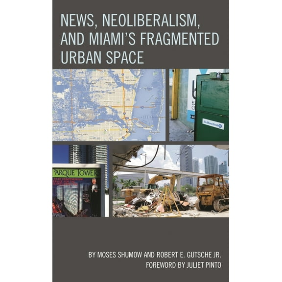 News, Neoliberalism, and Miami's Fragmented Urban Space, (Hardcover)