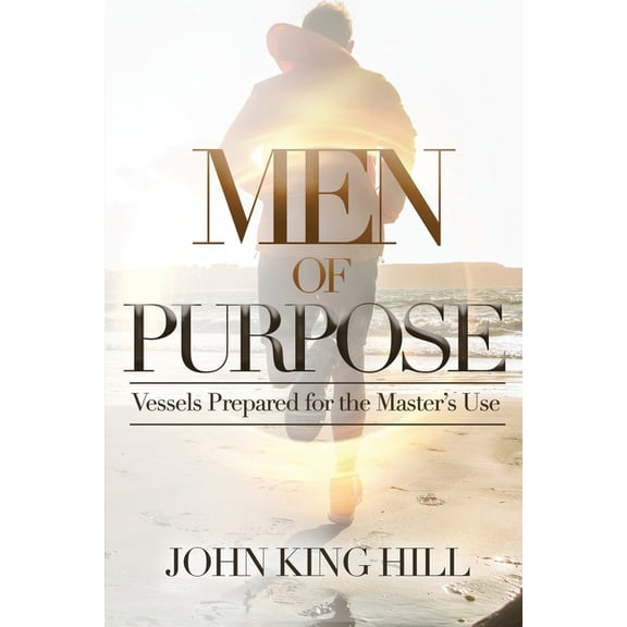 Men of Purpose: Vessels Prepared for the Master's Use, (Paperback)