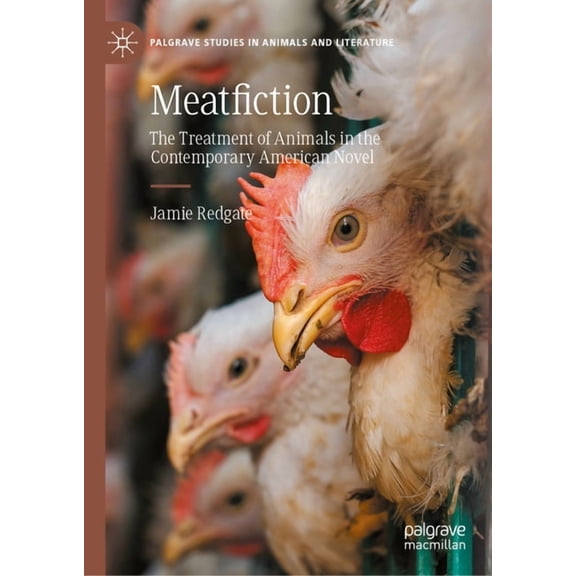 Palgrave Studies in Animals and Literatu Meatfiction: The Treatment of Animals in the Contemporary American Novel, (Hardcover)