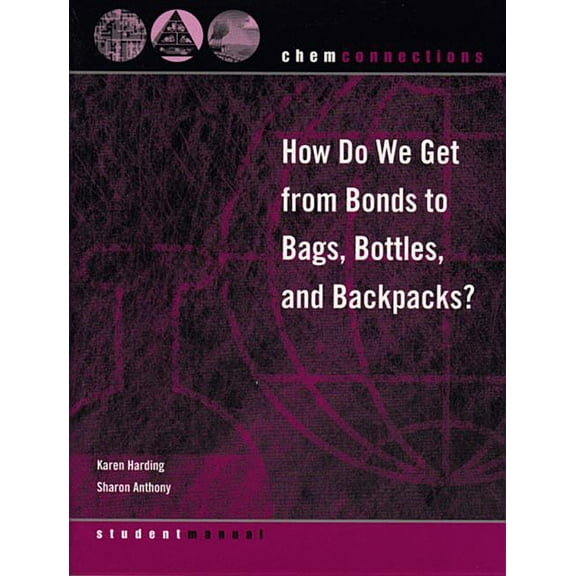 ChemConnections Chemconnections: How Do We Get from Bonds to Bags, Bottles, and Backpacks?, Book 0, (Paperback)