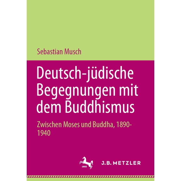 Palgrave Asian German Studies Deutsch-Jüdische Begegnungen Mit Dem Buddhismus: Zwischen Moses Und Buddha, 1890-1940, (Paperback)