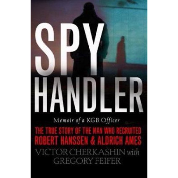 Pre-Owned Spy Handler: Memoir of a KGB Officer- The True Story of the Man Who Recruited Robert Hanssen and Aldrich Ames (Hardcover) 0465009689 9780465009688