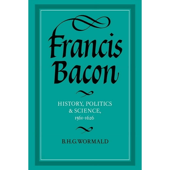 Francis Bacon: History, Politics and Science, 1561 1626, (Hardcover)