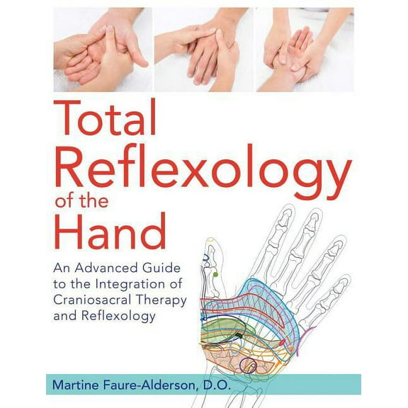 Total Reflexology of the Hand: An Advanced Guide to the Integration of Craniosacral Therapy and Reflexology, (Paperback)