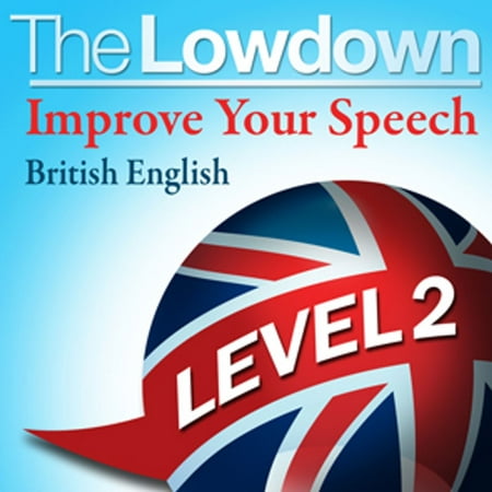 The Lowdown: Improve Your Speech - British English level 2 -